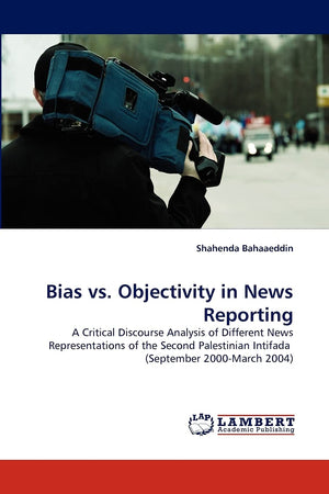 Bias vs. Objectivity in News Reporting: A Critical Discourse Analysis of Different News Representations of the Second Palestinia,Used