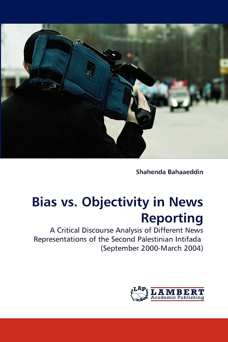 Bias vs. Objectivity in News Reporting: A Critical Discourse Analysis of Different News Representations of the Second Palestinia,Used
