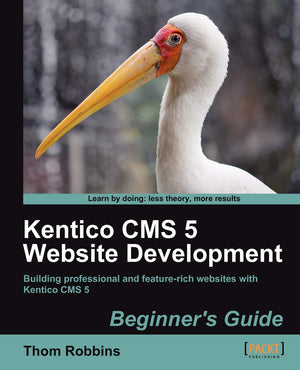 Kentico CMS 5 Website Development: Beginner's Guide,Used