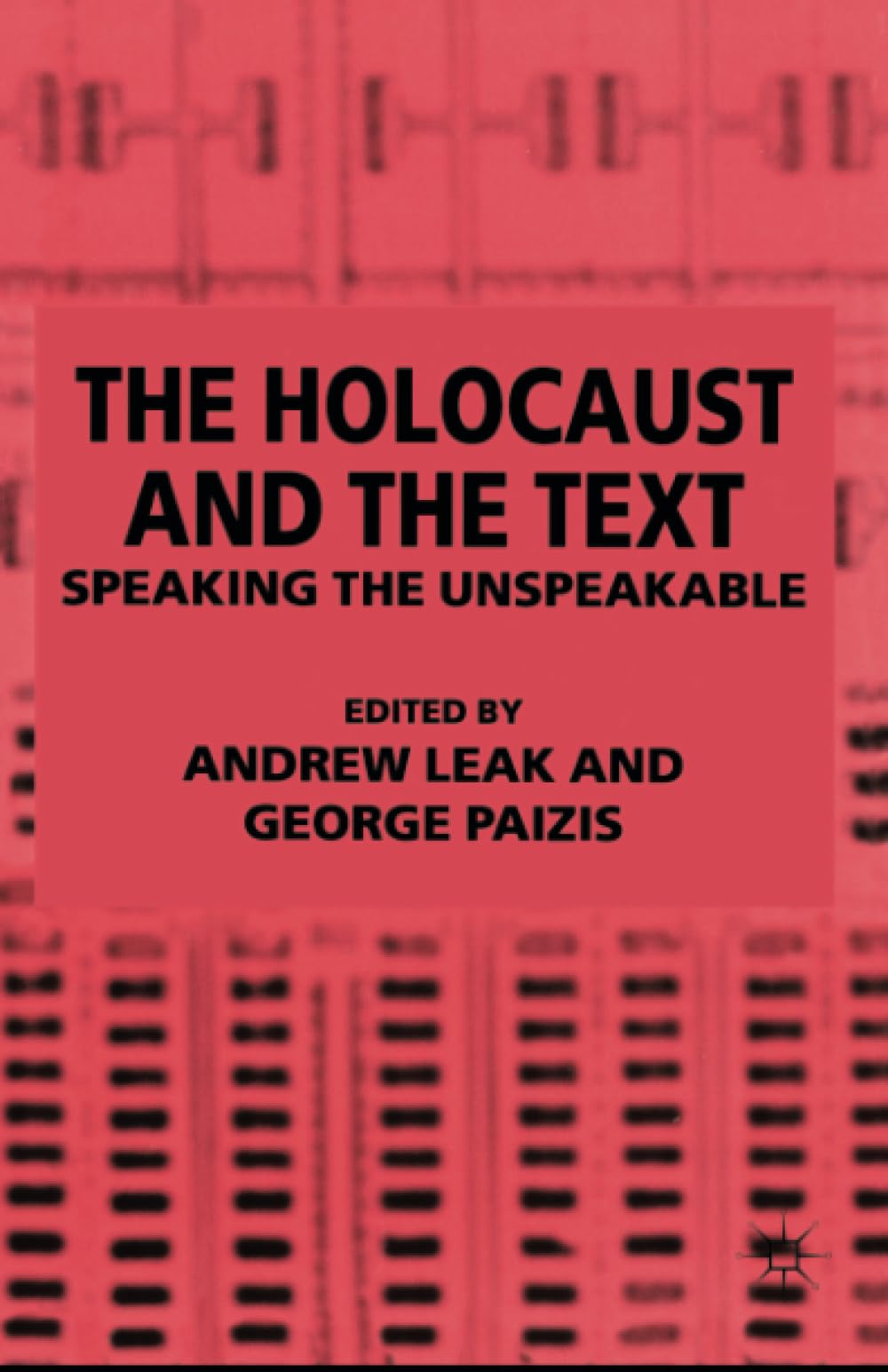 The Holocaust And The Text: Speaking The Unspeakable