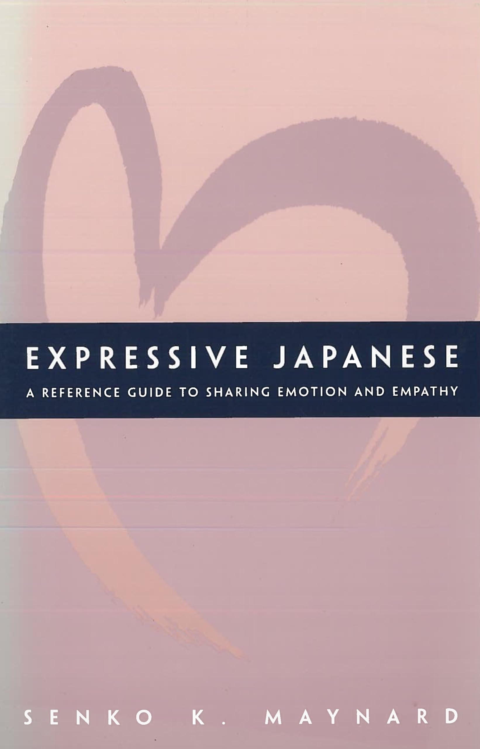 Expressive Japanese: A Reference Guide For Sharing Emotion And Empathy