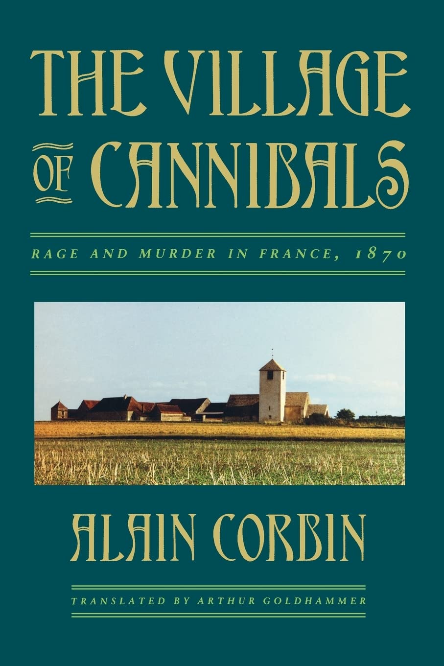 The Village Of Cannibals: Rage And Murder In France, 1870 (Studies In Cultural History)
