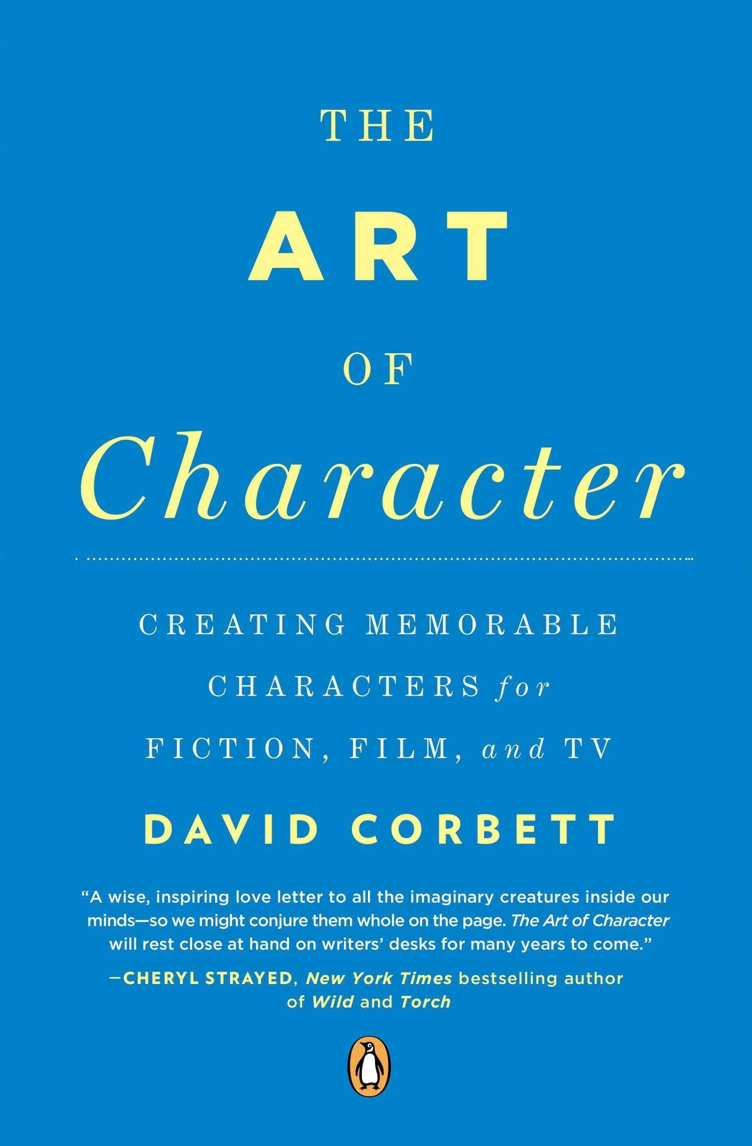 The Art of Character: Creating Memorable Characters for Fiction, Film, and TV,New