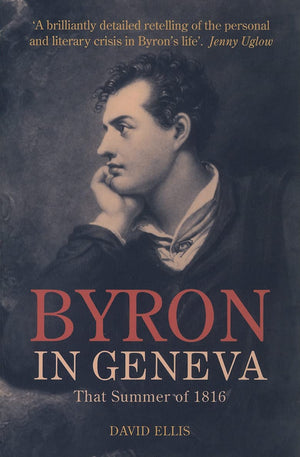 Byron In Geneva: That Summer Of 1816,New