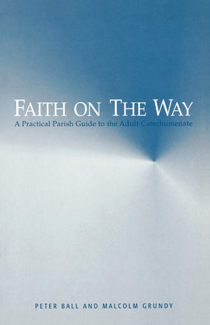 Faith On The Way: A Practical Parish Guide To The Adult Catechumenate,New