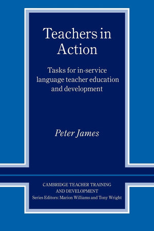 Teachers In Action: Tasks For Inservice Language Teacher Education And Development (Cambridge Teacher Training And Development)