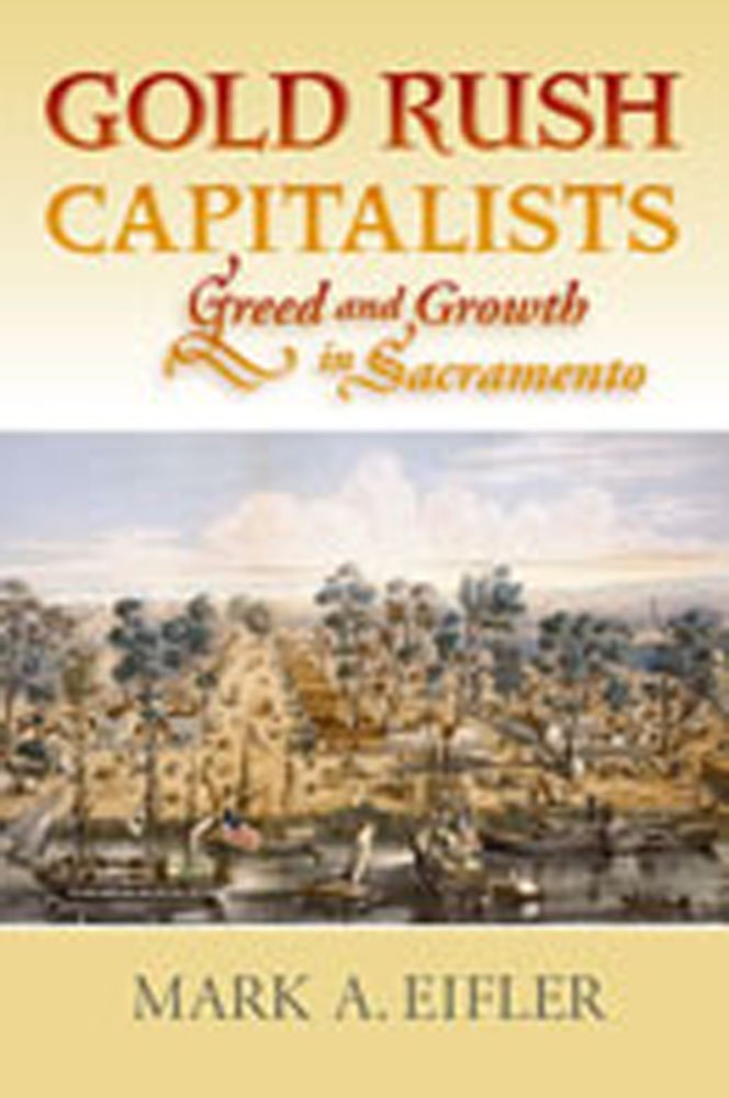 Gold Rush Capitalists: Greed And Growth In Sacramento