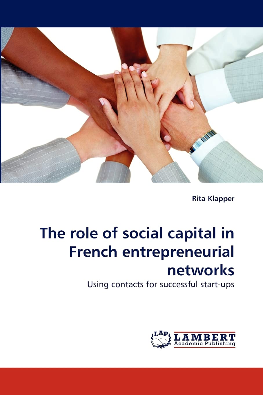 The role of social capital in French entrepreneurial networks: Using contacts for successful startups,Used