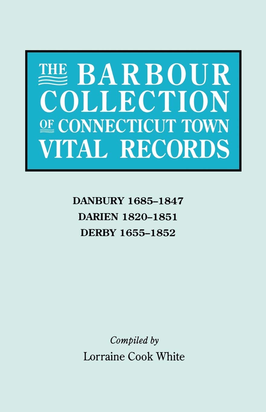 The Barbour Collection Of Connecticut Town Vital Records [Vol. 8] : Danbury 16851847; Darien 18201851; Derby 16551852.,Used