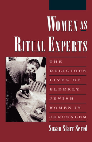 Women As Ritual Experts: The Religious Lives Of Elderly Jewish Women In Jerusalem (Publications Of The American Folklore Society,Used