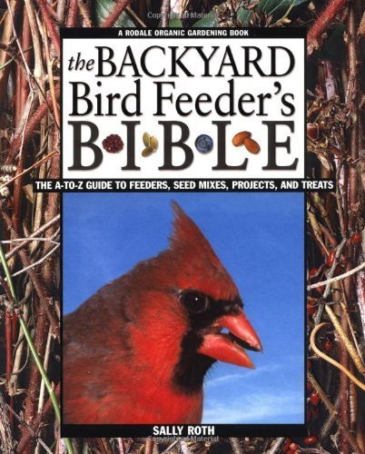 The Backyard Bird Lover'S Ultimate Howto Guide: More Than 200 Easy Ideas And Projects For Attracting And Feeding Your Favorite ,Used