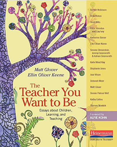 The Teacher You Want to Be: Essays about Children, Learning, and Teaching,New
