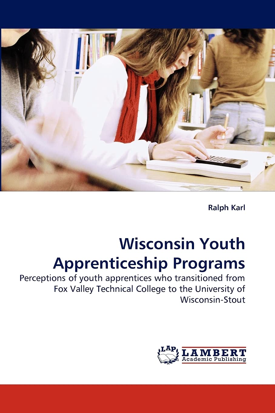 Wisconsin Youth Apprenticeship Programs: Perceptions of youth apprentices who transitioned from Fox Valley Technical College to ,Used