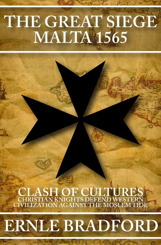 The Great Siege, Malta 1565: Clash of Cultures: Christian Knights Defend Western Civilization Against the Moslem Tide,Used