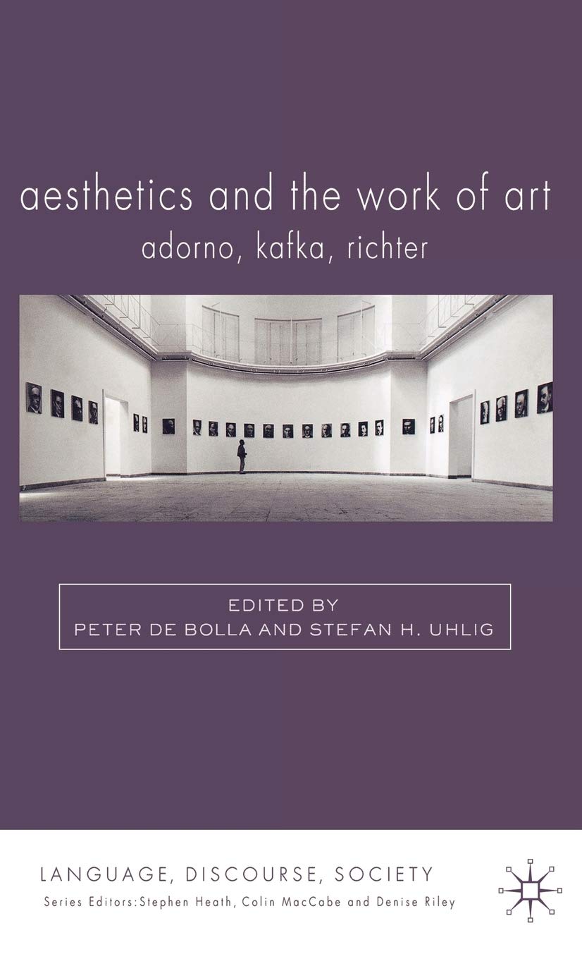 Aesthetics And The Work Of Art: Adorno, Kafka, Richter (Language, Discourse, Society)