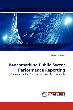 Benchmarking Public Sector Performance Reporting: Gauging Quality, Transparency, and Accountability,Used