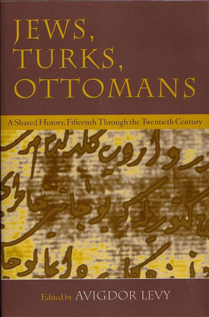 Jews, Turks, And Ottomans: A Shared History, Fifteenth Through The Twentieth Century (Modern Jewish History),New