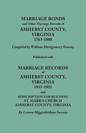 Marriage Bonds and Other Marriage Records of Amherst County, Virginia, 17631800. Published with Marriage Records of Amherst Cou,Used