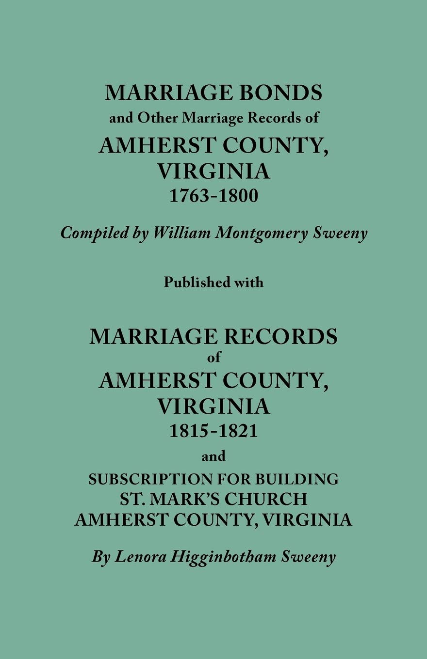 Marriage Bonds and Other Marriage Records of Amherst County, Virginia, 17631800. Published with Marriage Records of Amherst Cou,Used