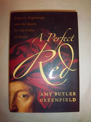 A Perfect Red: Empire, Espionage, And The Quest For The Color Of Desire,New