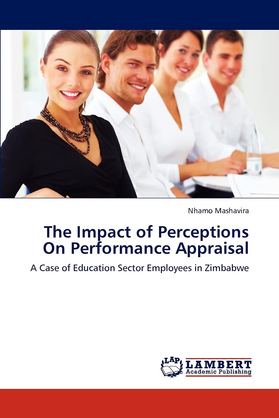 The Impact of Perceptions On Performance Appraisal: A Case of Education Sector Employees in Zimbabwe,Used