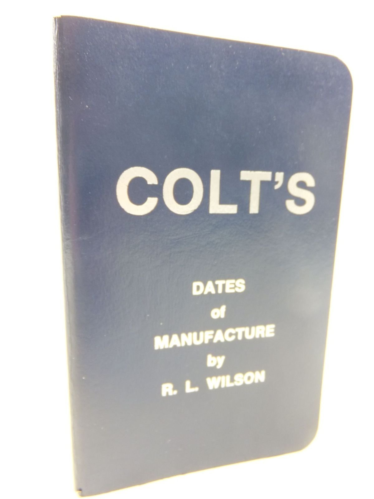 Colt's Dates of Manufacture, 1837 to 1978,New