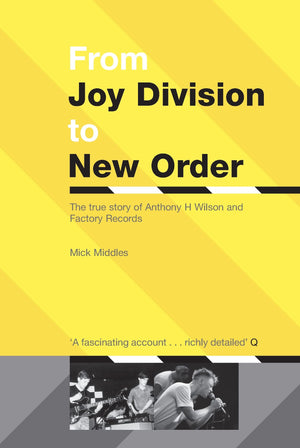 From Joy Division to New Order: The True Story of Anthony H. Wilson and Factory Records,Used