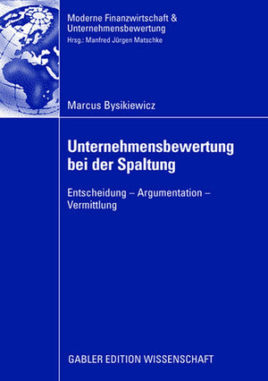Unternehmensbewertung bei der Spaltung: Entscheidung  Argumentation  Vermittlung (Finanzwirtschaft, Unternehmensbewertung & Re,New
