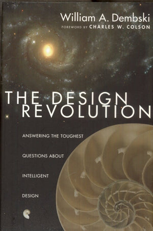 The Design Revolution: Answering the Toughest Questions About Intelligent Design,New