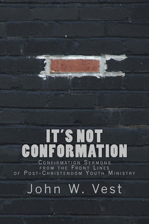 It's Not Conformation: Confirmation Sermons from the Front Lines of PostChristendom Youth Ministry,Used