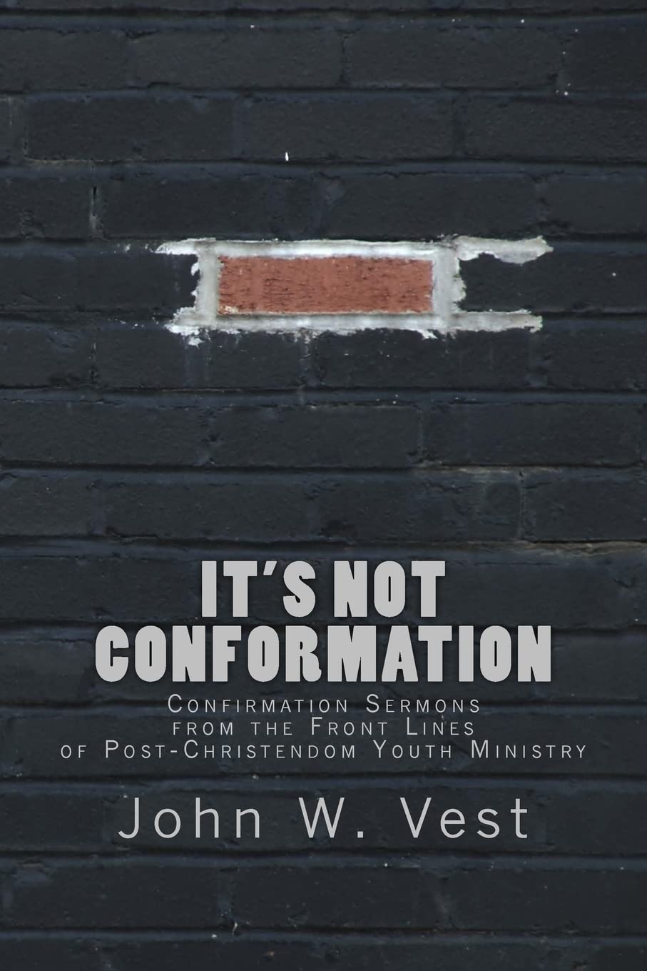 It's Not Conformation: Confirmation Sermons from the Front Lines of PostChristendom Youth Ministry,Used