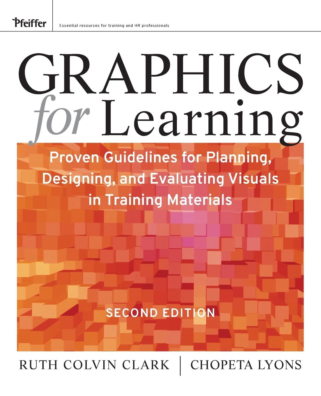 Graphics For Learning: Proven Guidelines For Planning, Designing, And Evaluating Visuals In Training Materials