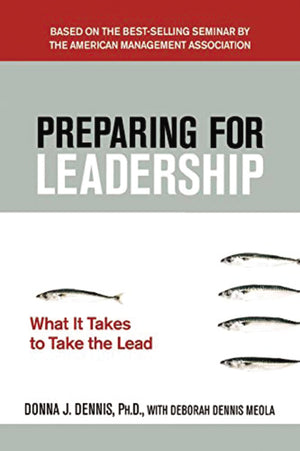Preparing For Leadership: What It Takes To Take The Lead,New