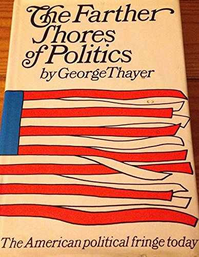 The Farther Shores of Politics: The American Political Fringe Today,Used