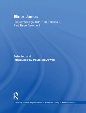 The Elinor James: Printed Writings 16411700: Series Ii, Part Three, Volume 11 (The Early Modern Englishwoman: A Facsimile Libra,New