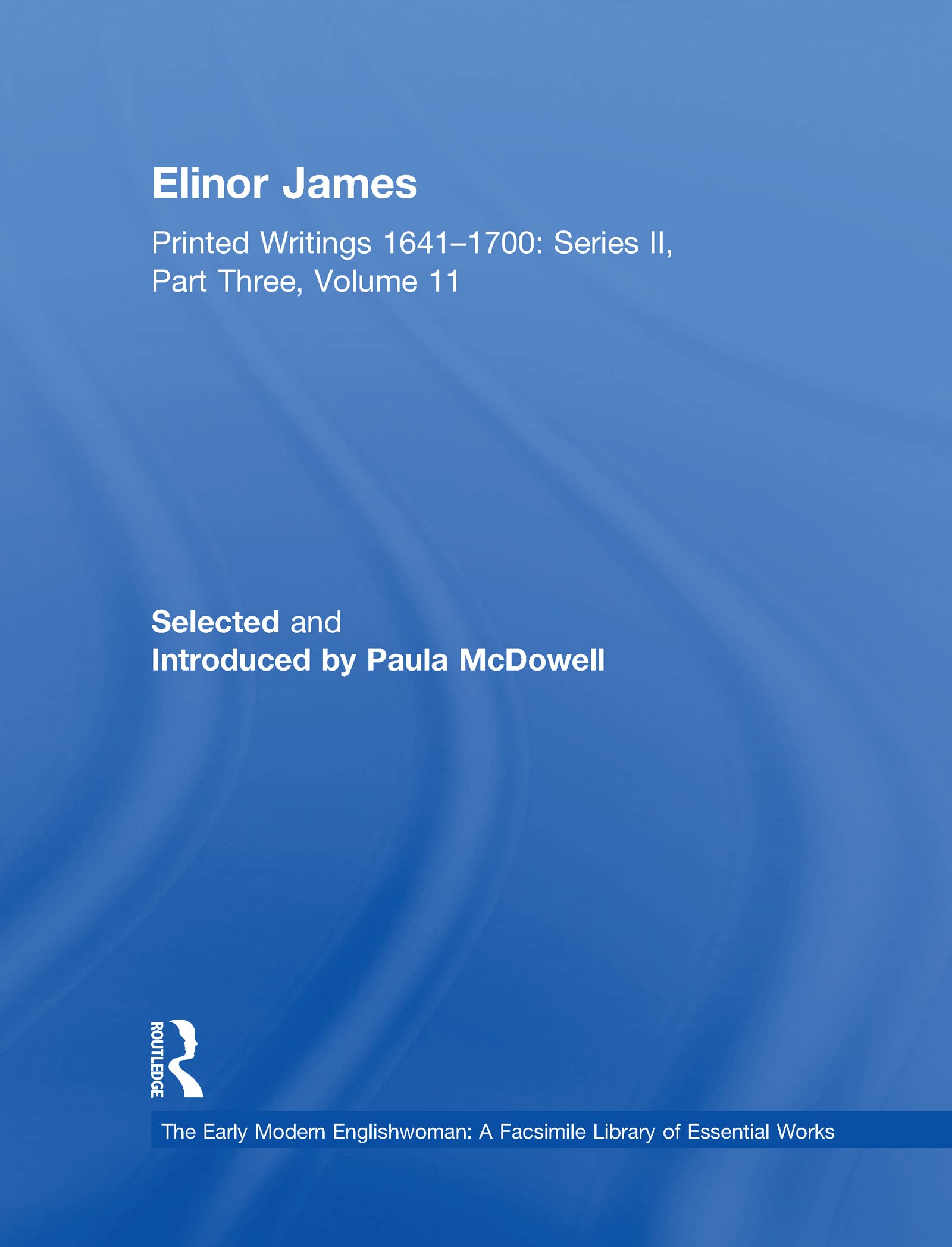 The Elinor James: Printed Writings 16411700: Series II, Part Three, Volume 11 (The Early Modern Englishwoman: A Facsimile Libra,Used