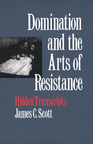 Domination And The Arts Of Resistance: Hidden Transcripts,New