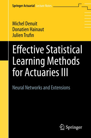 Effective Statistical Learning Methods for Actuaries III: Neural Networks and Extensions (Springer Actuarial Lecture Notes),Used