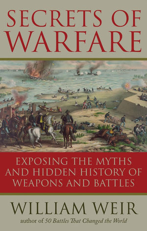 Secrets of Warfare: Exposing the Myths and Hidden History of Weapons and Battles,Used