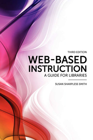 Webbased Instruction: A Guide For Libraries,New