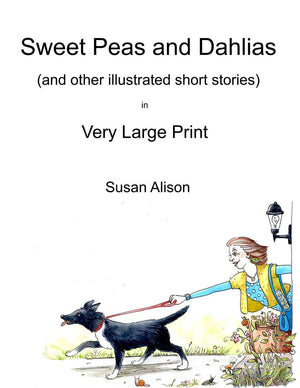 Sweet Peas and Dahlias (and other illustrated short stories) in Very Large Print: Very short, twisty stories about love in diffe,Used