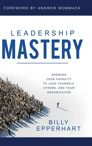 Leadership Mastery: Growing Your Capacity to Lead Yourself, Others, and Your Organization,Used