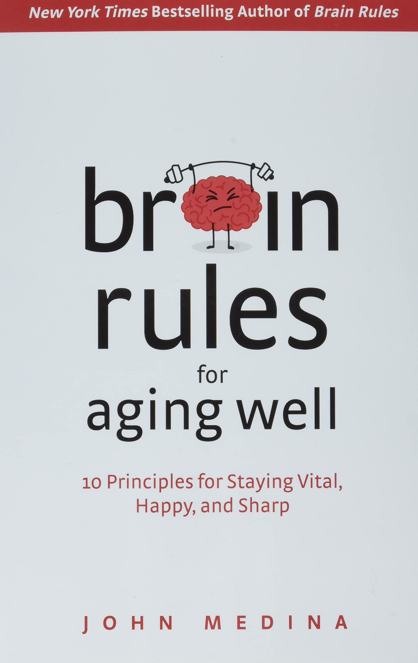 Brain Rules For Aging Well: 10 Principles For Staying Vital, Happy, And Sharp,New