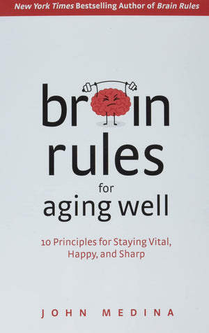 Brain Rules For Aging Well: 10 Principles For Staying Vital, Happy, And Sharp,New