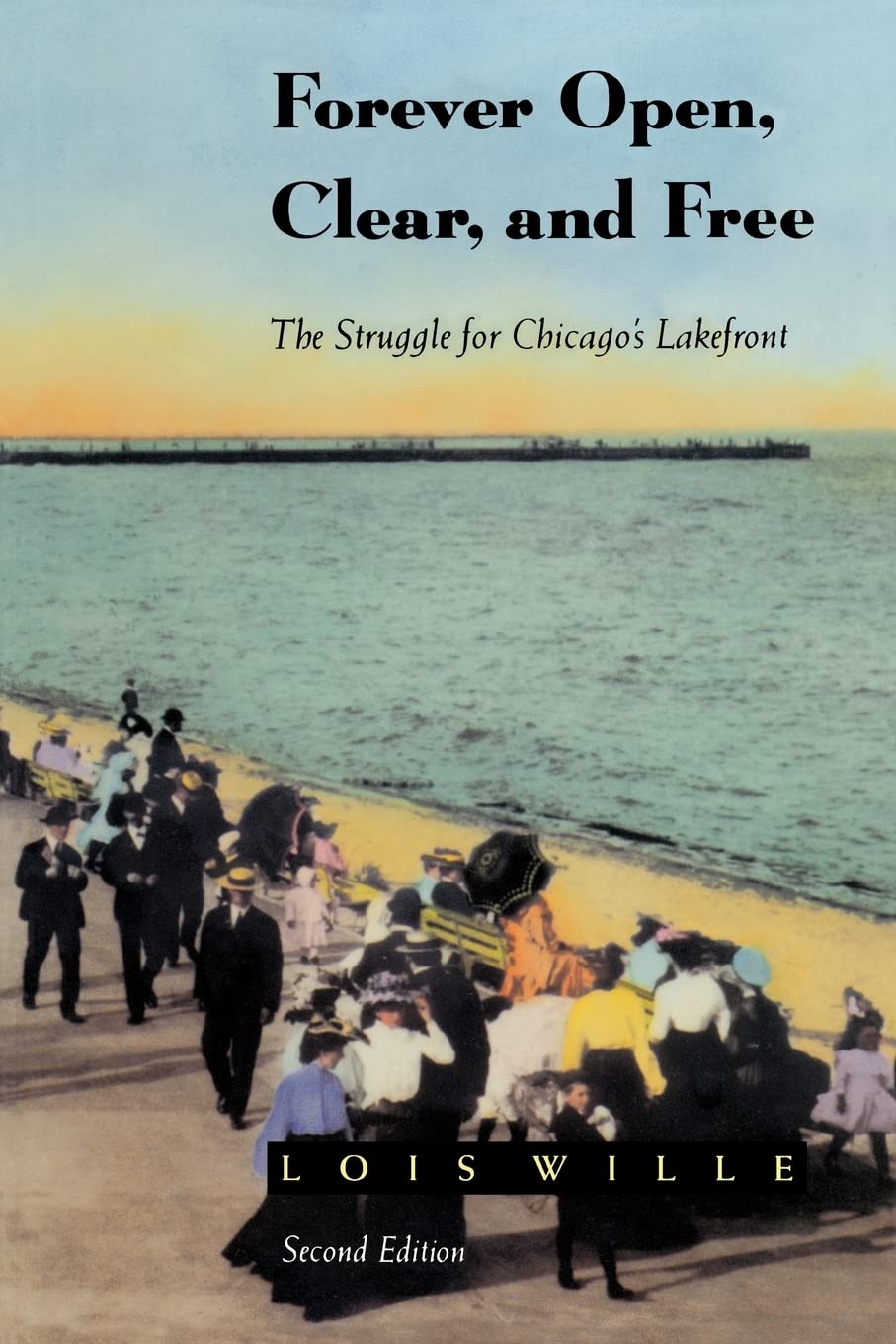 Forever Open, Clear, and Free: The Struggle for Chicago's Lakefront,New