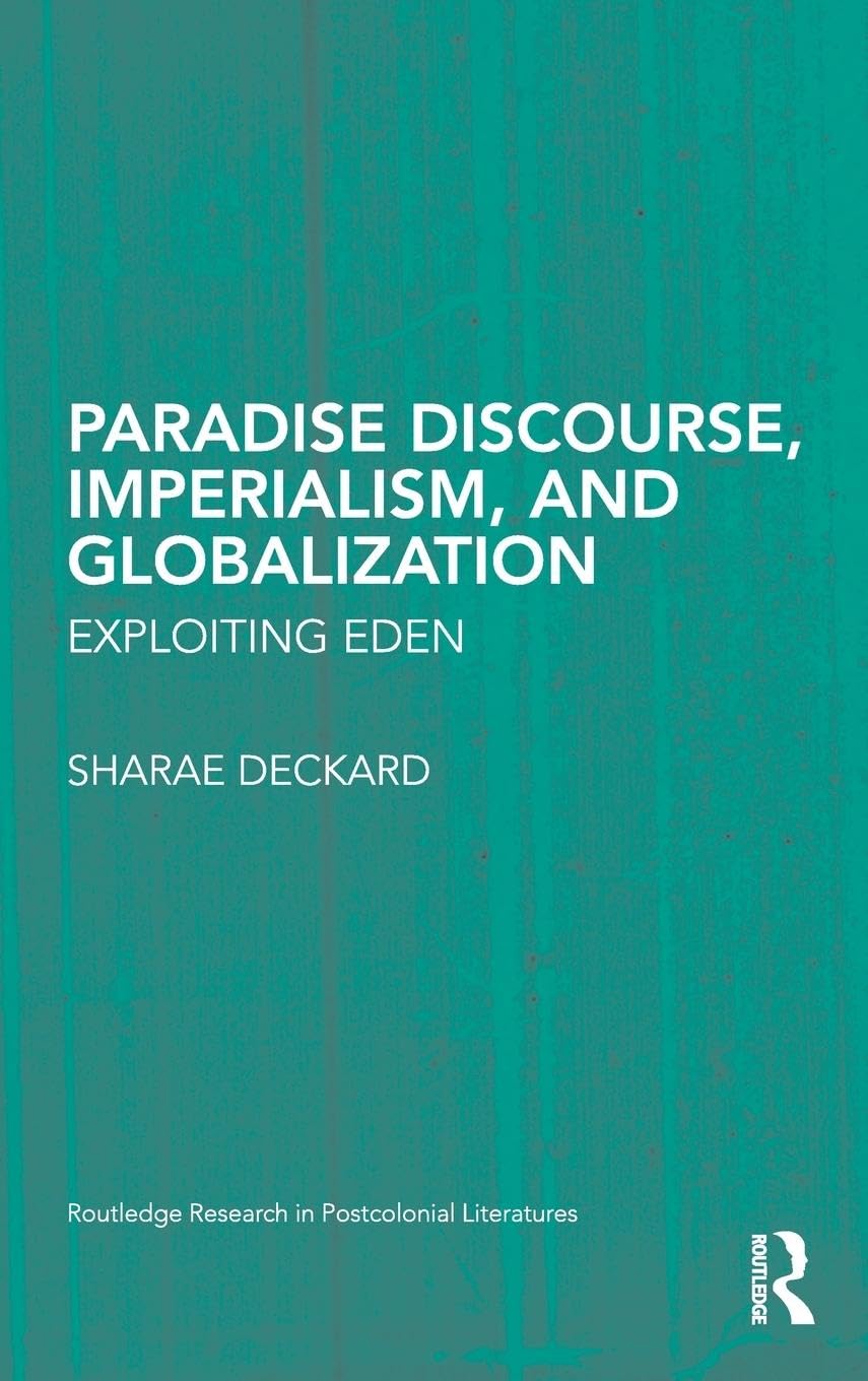 Paradise Discourse, Imperialism, and Globalization: Exploiting Eden (Routledge Research in Postcolonial Literatures),Used