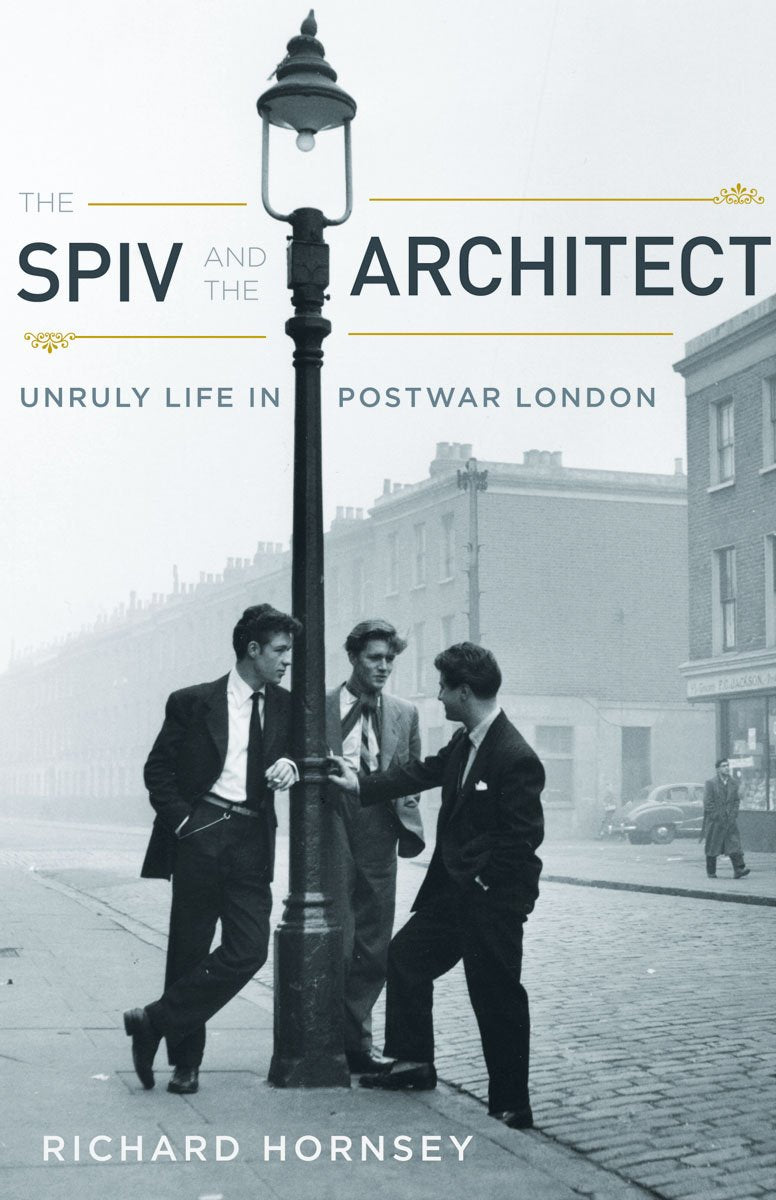The Spiv And The Architect: Unruly Life In Postwar London