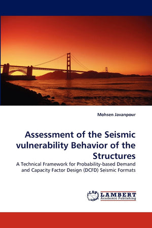 Assessment of the Seismic vulnerability Behavior of the Structures: A Technical Framework for Probabilitybased Demand and Capac,Used