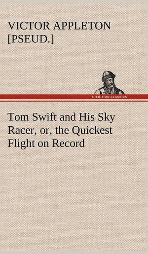 Tom Swift and His Sky Racer, or, the Quickest Flight on Record,Used