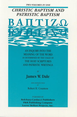 Christic Baptism and Patristic Baptism: An Inquiry into the Meaning of the Word as Determined by the Usageof the Holy Scriptures,Used